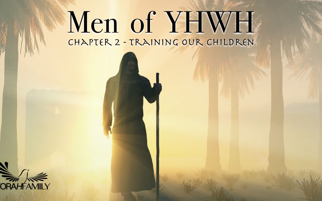 Men of YHWH – Ch. 2 – Training our Children