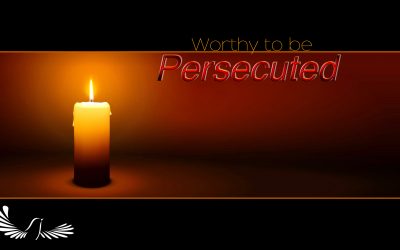Worthy to be Persecuted