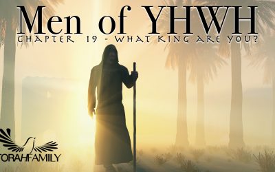 Men of YHWH Chapter 19 – What King Are You?
