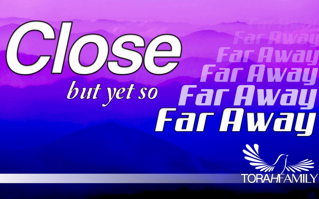 Close, but yet so Far Away