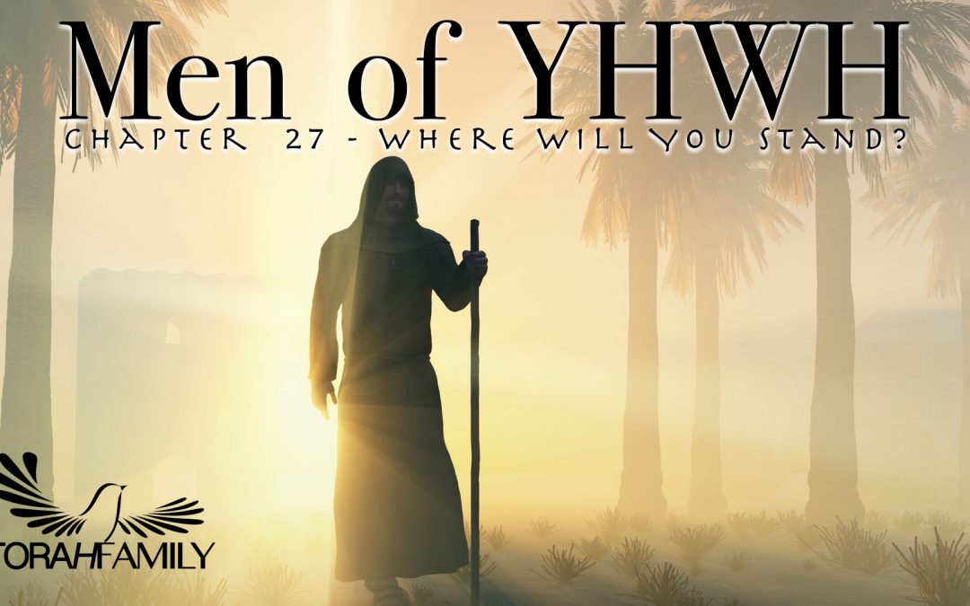 Men of YHWH Ch. 27 – Where Will You Stand?