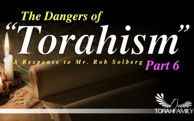 The Dangers of “Torahism” part 6