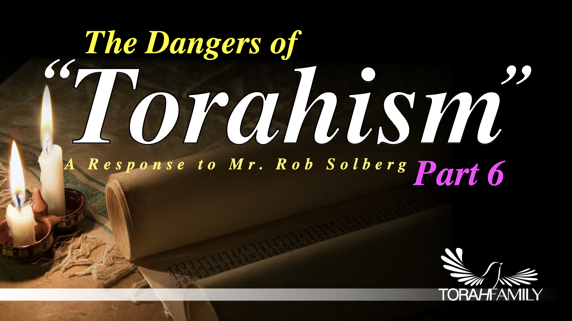 The Dangers of “Torahism” part 6
