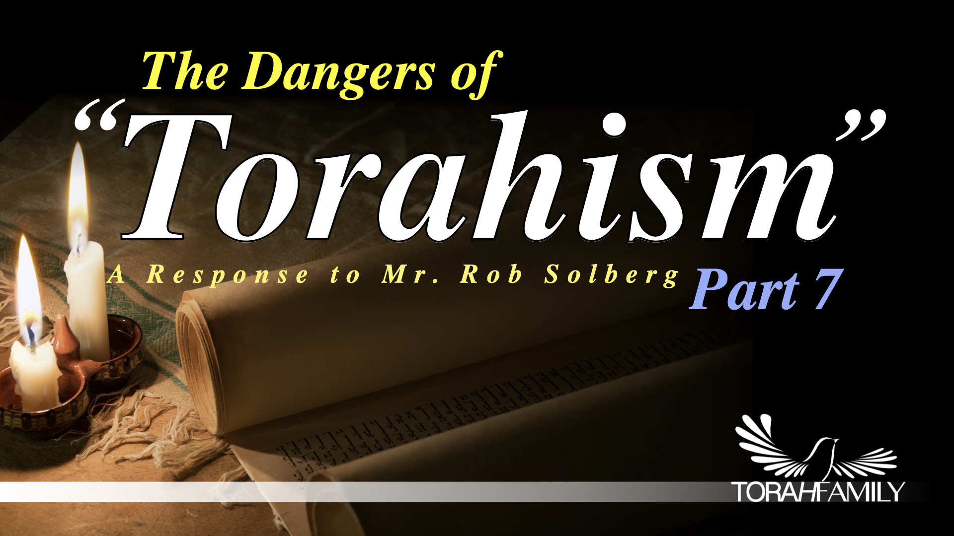 The Dangers of “Torahism” Part 7