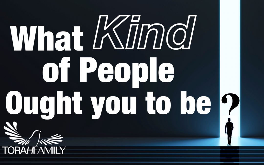 What Kind of People Ought You To Be?