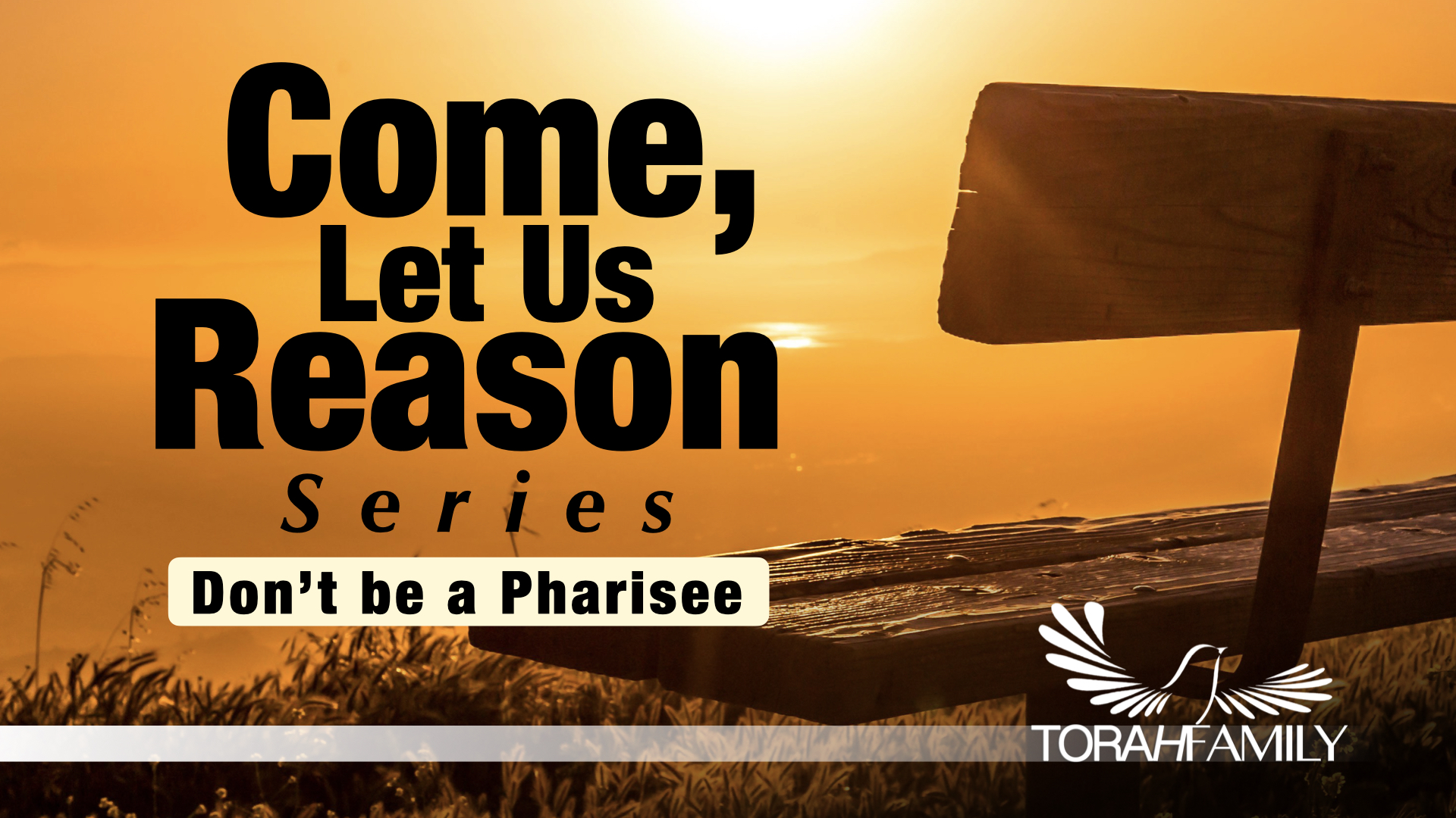 Come Let Us Reason – Don’t be a Pharisee