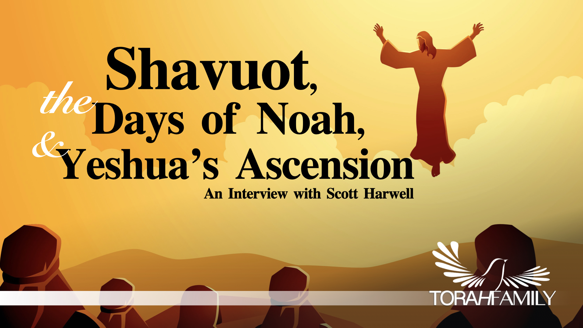 Shavuot, the Days of Noah, and Yeshua’s Ascension