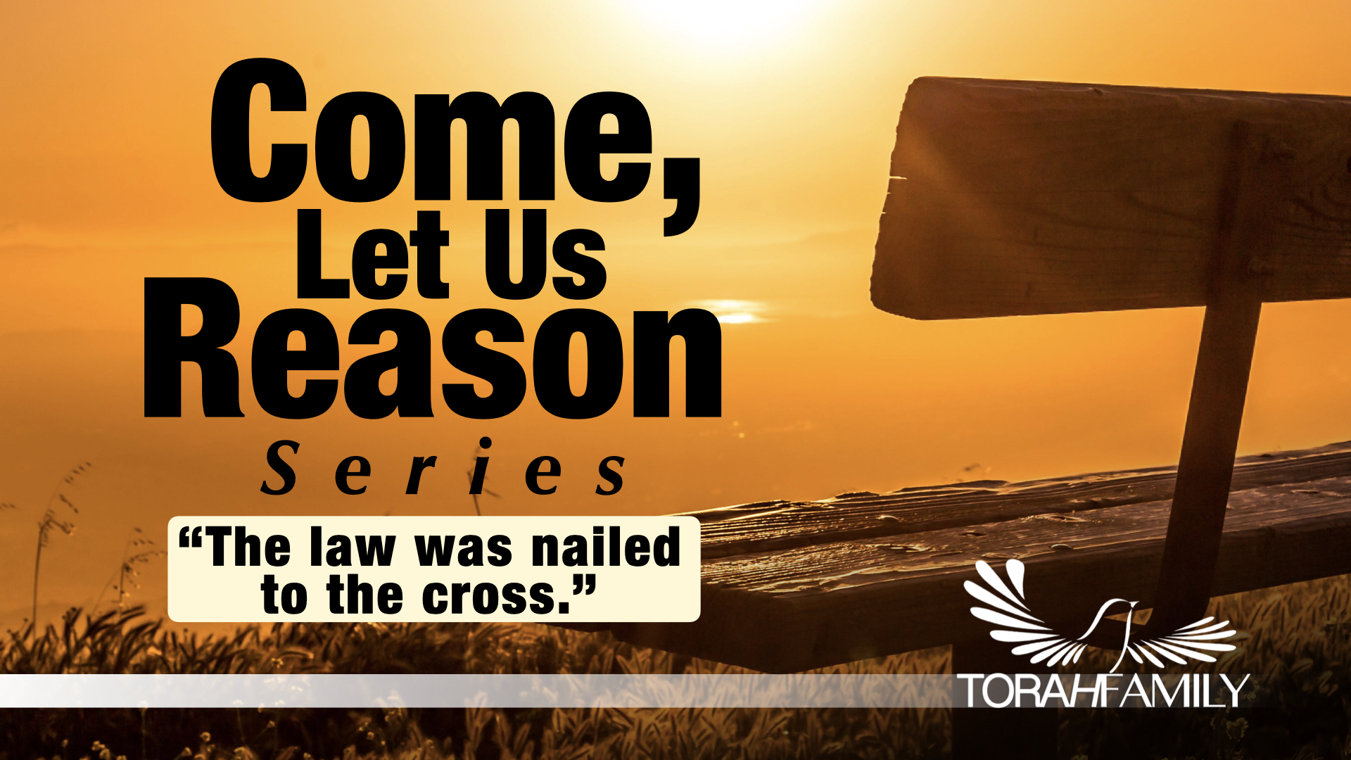Come Let Us Reason – “The Law was Nailed to the Cross”