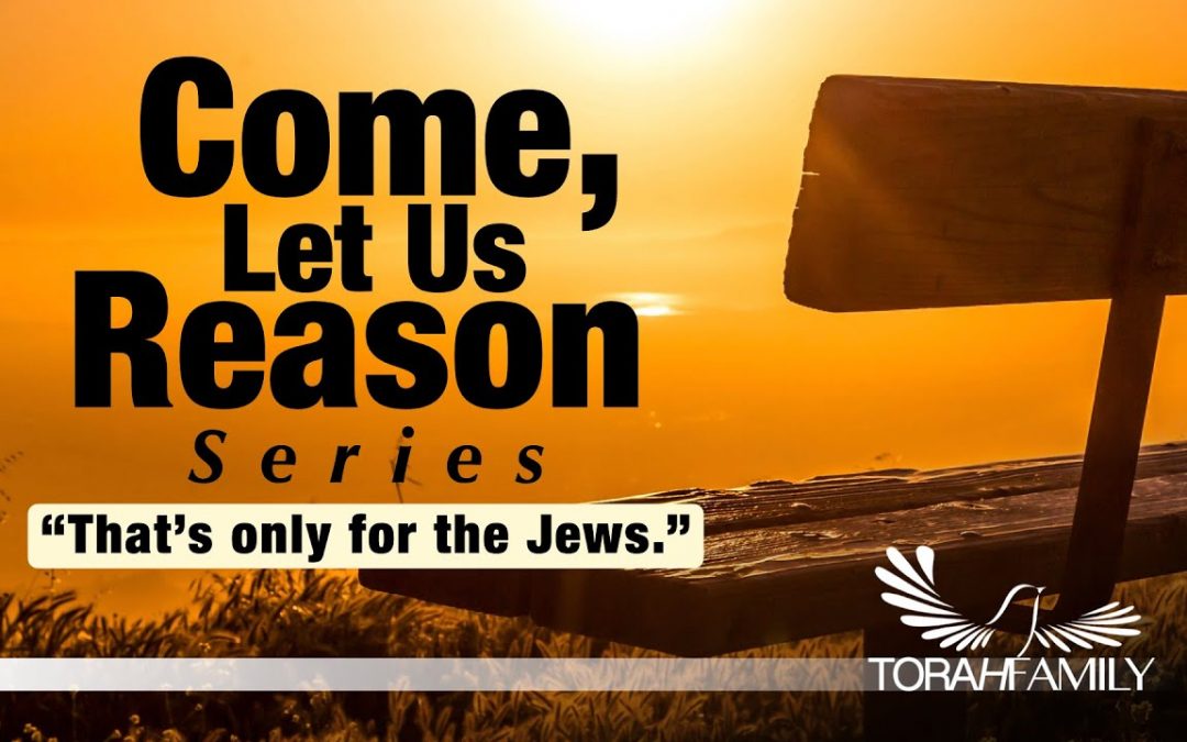Come Let Us Reason – That’s Only for the Jews