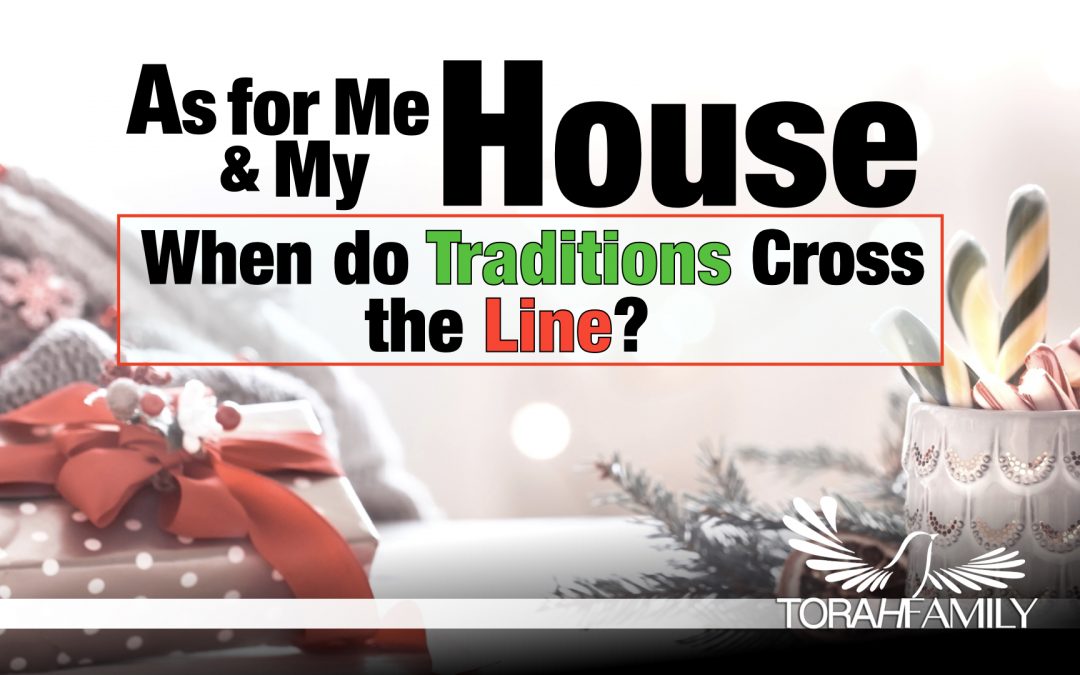 As For Me and My House – When do Traditions Cross the Line?