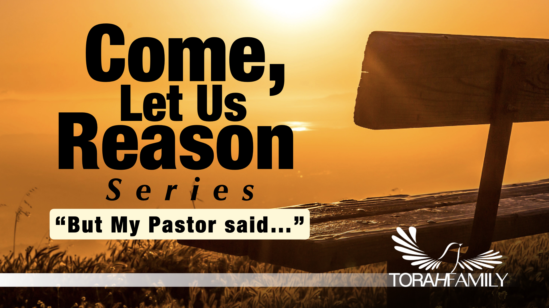 Come Let Us Reason – “But my Pastor said…”
