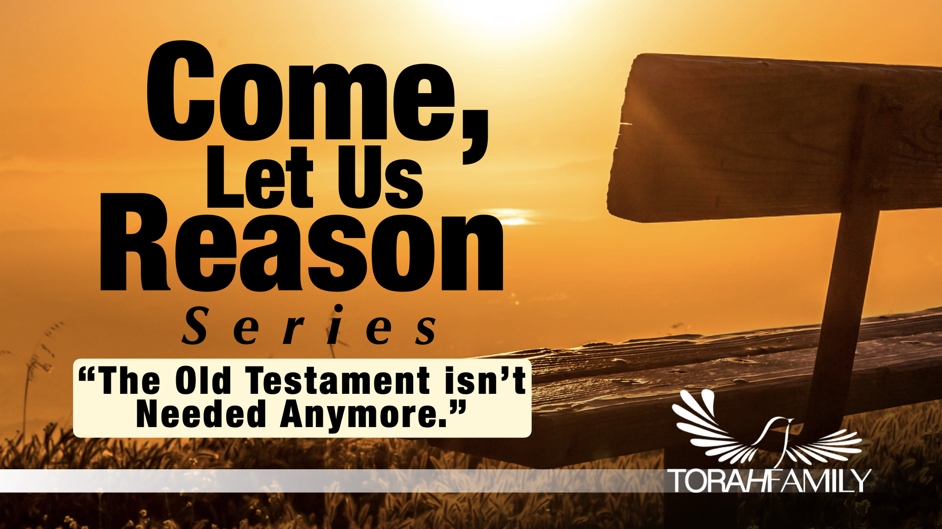 Come Let us Reason – “The Old Testament isn’t Needed Anymore.”