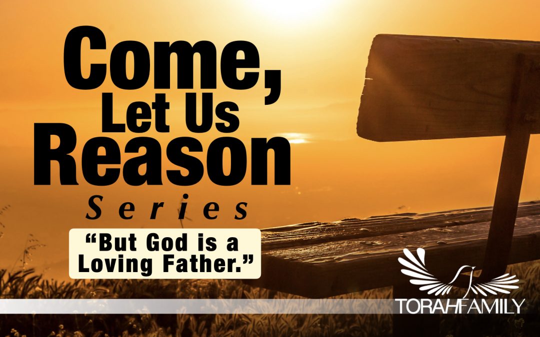 Come Let us Reason – “But God is a Loving Father.”