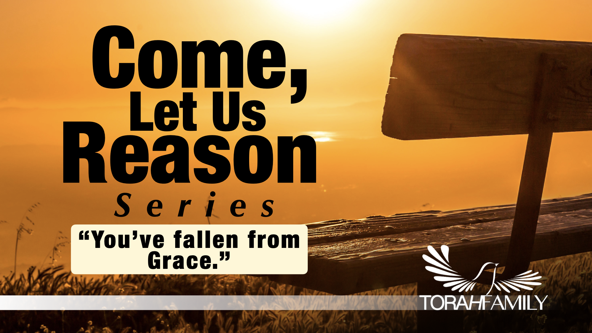 Come Let Us Reason – You’ve Fallen from Grace