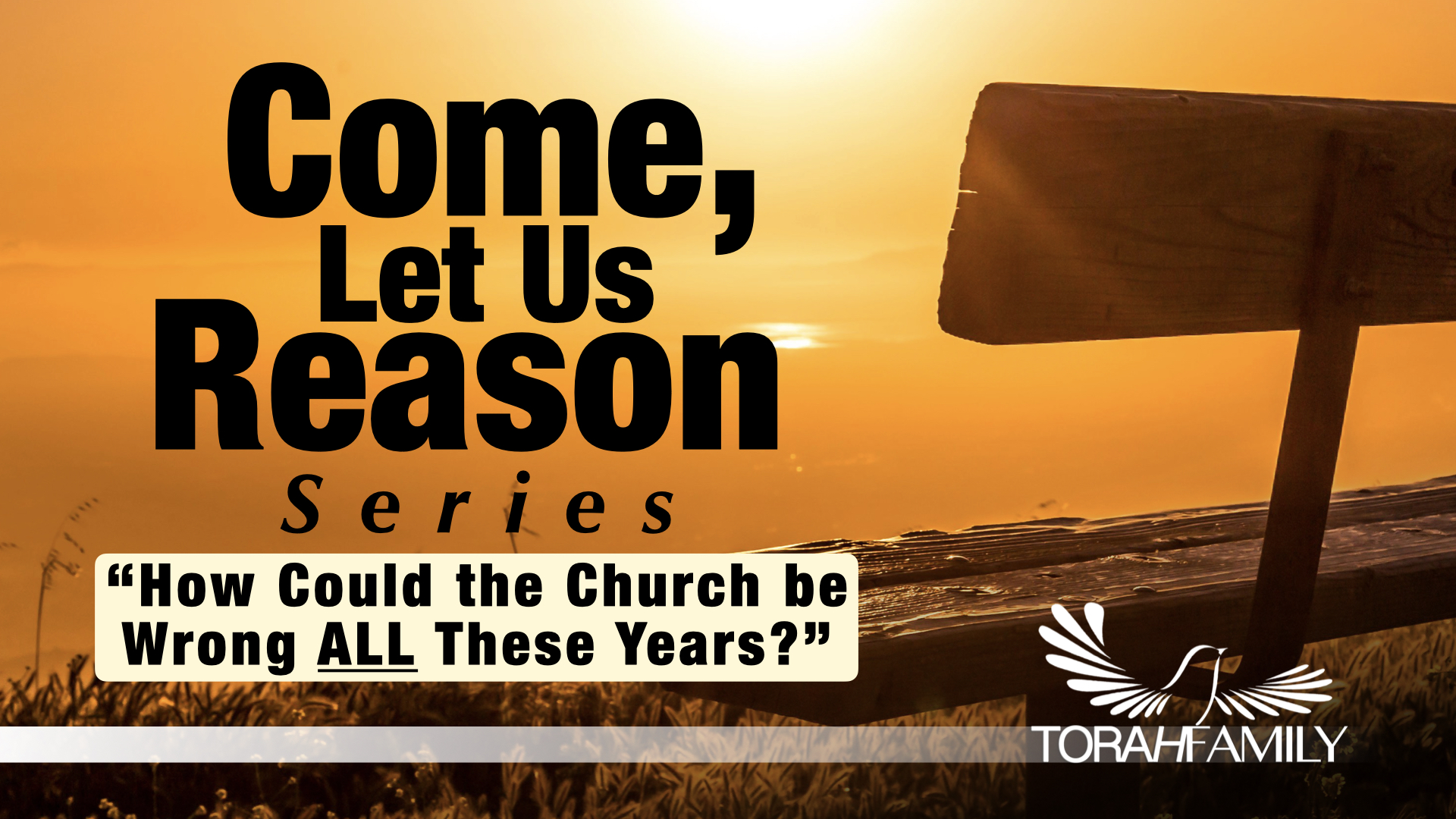 “How Could the Church be Wrong ALL These Years?”